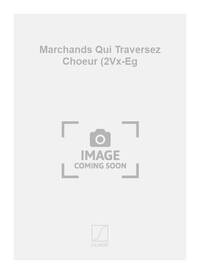 MARCHANDS QUI TRAVERSEZ CHOEUR (2VX-EG CHANT
