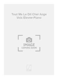 TOUT ME LE DIT CHER ANGE VOIX ELEVEE-PIANO  CHANT