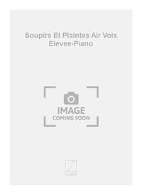SOUPIRS ET PLAINTES AIR VOIX ELEVEE-PIANO CHANT