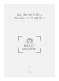 DIS-MOI JE T'AIME VARIOUSTES CHANT SEUL  CHANT