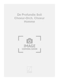 DE PROFUNDIS SOLI CHOEUR-ORCH. CHOEUR HOMME CHANT