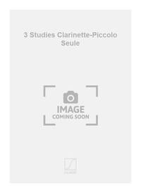 3 STUDIES CLARINETTE-PICCOLO SEULE CLARINETTE