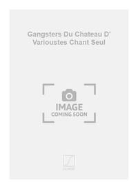 GANGSTERS DU CHATEAU D' VARIOUSTES CHANT SEUL CHANT