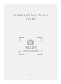 CE MOYS DE MAY CHOEUR (4VX-MX CHANT