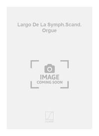 LARGO DE LA SYMPH.SCAND. ORGUE  ORGUE