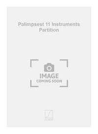 PALIMPSEST 11 INSTRUMENTS PARTITION  MUSIQUE D'ENSEMBLE