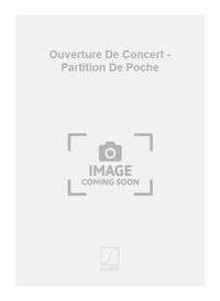 OUVERTURE DE CONCERT - PARTITION DE POCHE  ORCHESTRE