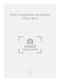 FOLLE COMPLAINTE VARIOUSTES CHANT SEUL CHANT