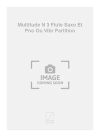 MULTITUDE N 3 FLUTE SAXO ET PNO OU VIBR PARTITION