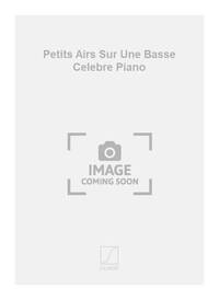 PETITS AIRS SUR UNE BASSE CELEBRE PIANO  PIANO