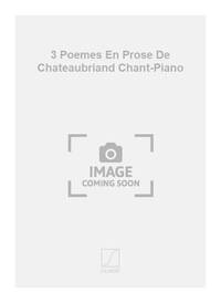 3 POEMES EN PROSE DE CHATEAUBRIAND CHANT-PIANO  CHANT