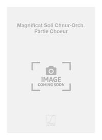 MAGNIFICAT SOLI CHNUR-ORCH. PARTIE CHOEUR CHANT