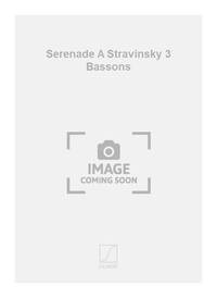 SERENADE A STRAVINSKY 3 BASSONS