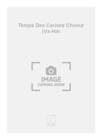 TEMPS DES CERISES CHOEUR (VX-HM  CHANT
