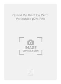 QUAND ON VIENT EN PERM VARIOUSTES (CHT-PNO CHANT