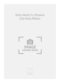 VIVE HENRI IV CHOEUR (VX-HM)-PIANO CHANT