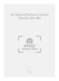 GEORGES MOINEAU : ON ENTEND PARTOUT CARILLON CHOEUR (4 VOIX-MIXTES) - A CAPPELLA