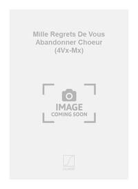MILLE REGRETS DE VOUS ABANDONNER CHOEUR (4VX-MX) CHANT