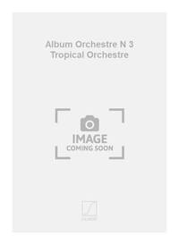 ALBUM ORCHESTRE N 3 TROPICAL ORCHESTRE ORCHESTRE