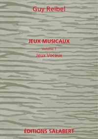 GUY REIBEL : JEUX VOCAUX VOL.1 DES JEUX MUSICAUX VOIX  CHANT