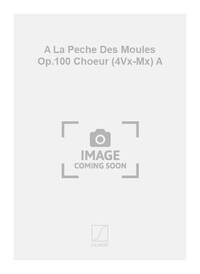 A LA PECHE DES MOULES OP.100 CHOEUR (4VX-MX) A CHANT