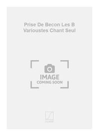 PRISE DE BECON LES B VARIOUSTES CHANT SEUL CHANT