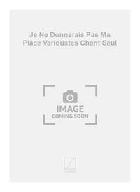 JE NE DONNERAIS PAS MA PLACE VARIOUSTES CHANT SEUL CHANT