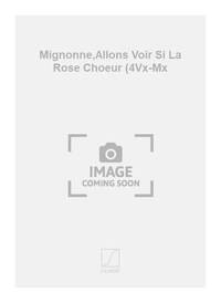 MIGNONNE,ALLONS VOIR SI LA ROSE CHOEUR (4VX-MX CHANT