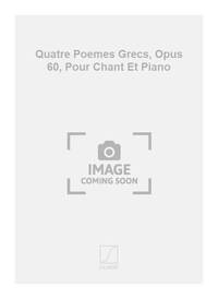QUATRE POEMES GRECS, OPUS 60, POUR CHANT ET PIANO CHANT