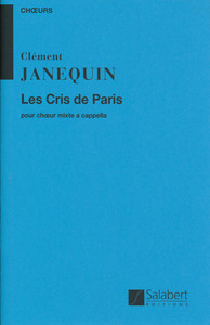 CLEMENT JANEQUIN : LES CRIS DE PARIS - CHOEUR MIXTE A CAPPELLA