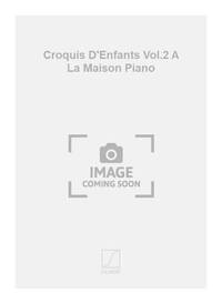 CROQUIS D'ENFANTS VOL.2 A LA MAISON PIANO PIANO