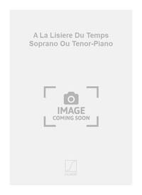 A LA LISIERE DU TEMPS SOPRANO OU TENOR-PIANO CHANT
