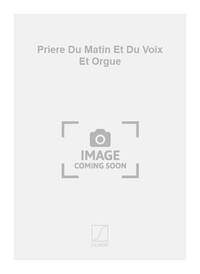 PRIERE DU MATIN ET DU VOIX ET ORGUE CHANT