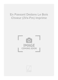 EN PASSANT DEDANS LE BOIS CHOEUR (2VX-FM) IMPRIME CHANT