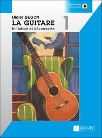 DIDIER BEGON : LA GUITARE 1 INITIATION ET DECOUVERTE + SUPPORT AUDIO