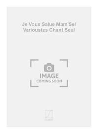 JE VOUS SALUE MAM'SEL VARIOUSTES CHANT SEUL  CHANT