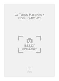 LE TEMPS HASARDEUX CHOEUR (4VX-MX CHANT