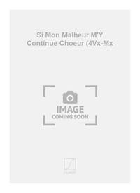 SI MON MALHEUR M'Y CONTINUE CHOEUR (4VX-MX  CHANT