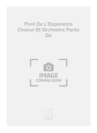 PONT DE L'ESPERANCE CHOEUR ET ORCHESTRE PARTIE DE CHANT