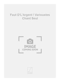 FAUT D'L'ARGENT ! VARIOUSTES CHANT SEUL CHANT