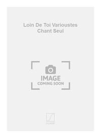 LOIN DE TOI VARIOUSTES CHANT SEUL CHANT