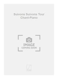 SUIVONS SUIVONS TOUR CHANT-PIANO CHANT