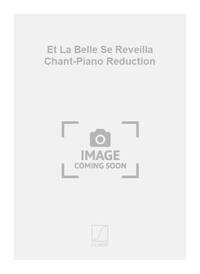 ET LA BELLE SE REVEILLA CHANT-PIANO REDUCTION  CHANT