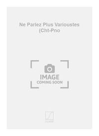 NE PARLEZ PLUS VARIOUSTES (CHT-PNO  CHANT