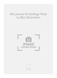60 LECONS DE SOLFEGE POUR LE BAC EDUCATION FORMATION MUSICALE