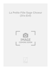 LA PETITE FILLE SAGE CHOEUR (3VX-ENF) CHANT