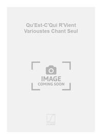 QU'EST-C'QUI R'VIENT VARIOUSTES CHANT SEUL CHANT