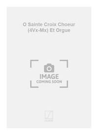 O SAINTE CROIX CHOEUR (4VX-MX) ET ORGUE  CHANT