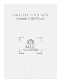 PAR LES LANDES N 3 DES CROQUIS D'ETE PIANO  PIANO