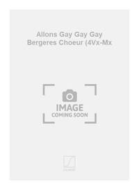 ALLONS GAY GAY GAY BERGERES CHOEUR (4VX-MX CHANT